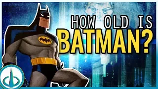 BATMAN - How Old Is The Dark Knight? | History of the DCAU