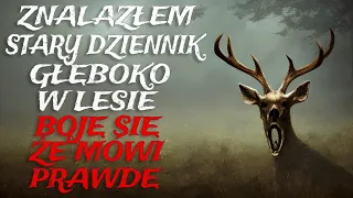 Znalazłem Stary Dziennik Głęboko w Lesie. Boję się, że Może Mówić Prawdę. - CreepyPasta [Lektor PL]