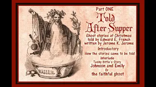 Told  After Supper (part one) by Jerome K. Jerome, told by Edward E. French