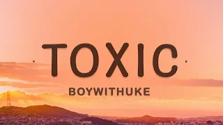 [1 HOUR 🕐] BoyWithUke - Toxic (Lyrics) | All my friends are toxic