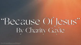 “Because Of Jesus” | by Charity Gayle | Lyrics