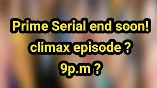 Prime Time Serial end soon! Climax episode ?9p.m ?