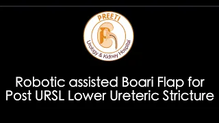 Robotic assisted Boari Flap for Post URSL Lower Ureteric Stricture