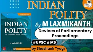 Indian Polity by M Laxmikanth - Devices of Parliamentary Proceedings | Polity for UPSC Prelims