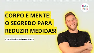 APRENDA COMO COMEÇAR A FAZER EXERCÍCIO MESMO SENDO SEDENTÁRIO | Roberto Lima no Podcólogas #09