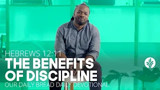 The Benefits of Discipline | Hebrews 12:11 | Our Daily Bread Video Devotional