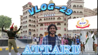 VLOG-29. ATARI!(power of BSF & INDIAN ARMY)(galat time pe phone off ho gaya)! ​#indianarmy