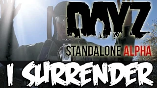 DayZ Standalone - I SURRENDER!