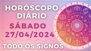 HORÓSCOPO DO DIA DE HOJE SÁBADO 27 ABRIL DE 2024 PREVISÃO PARA TODOS OS SIGNOS. DIA 27/04/24