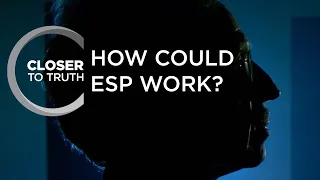 How Could ESP Work? | Episode 1508 | Closer To Truth