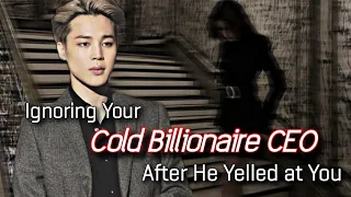 Ignoring Your Cold Billionaire CEO after He Yelled at You | Jimin FF | Jimin Oneshot