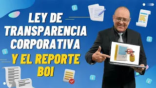 Ley de Transparencia Corporativa y el Reporte BOI: Todo lo que necesitas saber. Episodio 990