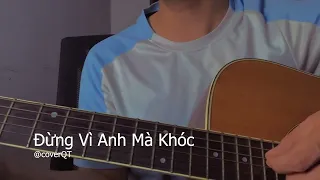 QUANG HÙNG MASTERD - ĐỪNG VÌ ANH MÀ KHÓC guitar cover QT