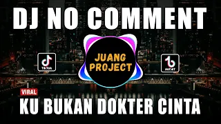 DJ NO COMMENT KU BUKAN DOKTER CINTA VIRAL TIKTOK TERBARU 2022