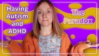 Having Autism & ADHD (The Paradox)