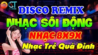 NGHE LÀ THÍCH - NHẠC TRẺ DISCO REMIX SÔI ĐỘNG HAY ĐƯỢC YÊU THÍCH HIỆN NAY - NHẠC TRẺ 8X9X