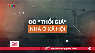 Cò "thổi giá" nhà ở xã hội | VTV24