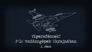 Viperafészek? - F-16 vadászgépek Ukrajnában - 1.rész [Ukrán háború]