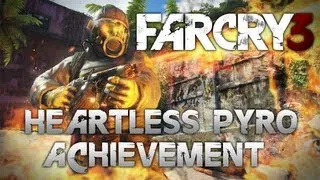 Far Cry 3 | Easy Way to get the Heartless Pyro Achievement