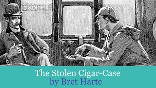 The Stolen Cigar-Case by Bret Harte - a Sherlock Holmes parody published in 1900.