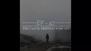 Unexpected Wilderness Survival - Ep 47 - The Casual Preppers Podcast