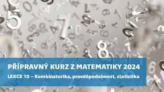 Přípravný kurz z matematiky 2024 – lekce 10: Kombinatorika, pravděpodobnost, statistika