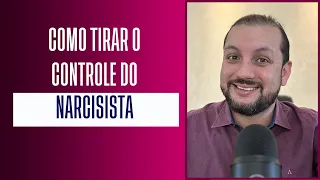 COMO TIRAR O CONTROLE DO NARCISISTA?