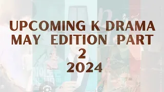 UPCOMING K DRAMA MAY EDITION 2024 PART 2 ||#kdrama #netflixseries #dailykorean