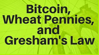 Bitcoin, Wheat Pennies, and Gresham's Law