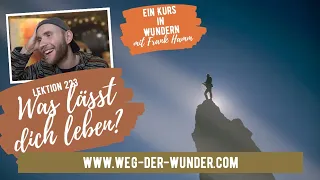 Was lässt dich leben? - Lektion 223 - Ein Kurs in Wundern mit Frank Hamm