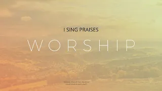 I Sing Praises | Piano Worship Instrumental | 2 hour