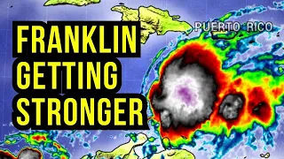 Franklin Getting Stronger with Devastating Impacts Ahead...