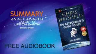 Summary of An Astronaut’s Guide to Life on Earth by Chris Hadfield | Free Audiobook