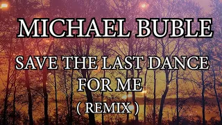 Save the last dance for me Michael buble remix