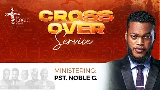 Pst. Noble G LIVE @ The LOGIC Church | Crossover Service 2022