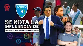 🇲🇽LA INFLUENCIA DE LOS DIRECTORES TÉCNICOS MEXICANOS EN SELECCIONES NACIONALES DE GUATEMALA🇬🇹