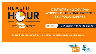 Apollo 247 Health Hour- 9th May: Demystifying COVID-19 worries of Chronic Patients By Apollo Experts