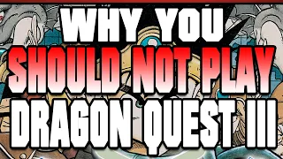 Why You SHOULD NOT Play DQ3 - RPG Archive