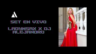 Set en vivo Ladynsax X DJ Alejandro