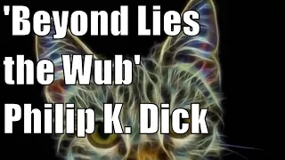 Beyond Lies the Wub by Philip K. Dick. Science Fiction short stories audiobook