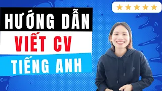 HƯỚNG DẪN VIẾT CV TIẾNG ANH CHUẨN KHÔNG CẦN CHỈNH !!!