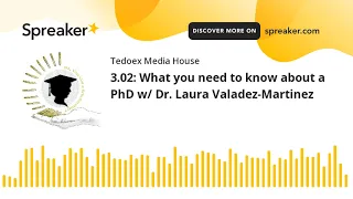 3.02: What you need to know about a PhD w/ Dr. Laura Valadez-Martinez