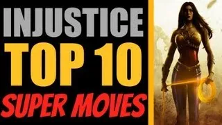 INJUSTICE: Top 10 Super Moves!