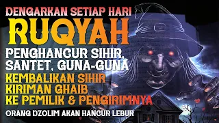 AYAT RUQYAH | PENGHANCUR SIHIR, SANTET, GUNA-GUNA | KEMBALIKAN SIHIR & KIRIMAN GHAIB KE PEMILIKNYA❗