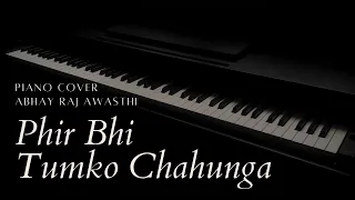 Phir Bhi Tumko Chahunga | Piano Cover | Pianist Abhay Awasthi
