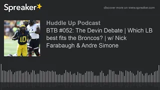 BTB #052: The Devin Debate | Which LB best fits the Broncos? | w/ Nick Farabaugh & Andre Simone