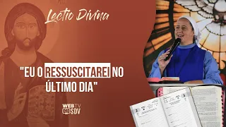 "Eu o ressuscitarei no último dia" | Lectio Divina - 04/05/2022