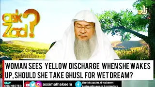 Woman sees yellow discharge   when she wakes up, Should she  take Ghusl for wet dream? Assimal