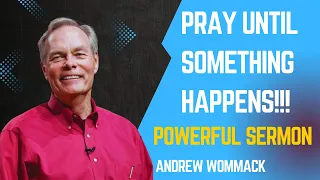 ANDREW WOMMACK: Pray until something happens POWERFUL SERMON