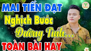 ✅Mai Tiến Đạt - Nhạc Sống Trữ Tình Mới Nhất ♪♪ Nghịch Bước Đường Tình | Buồn Đứt Ruột Nghe Là Nghiện